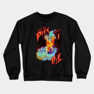 Give me Pie Until I Die Zombie Crewneck Sweatshirt